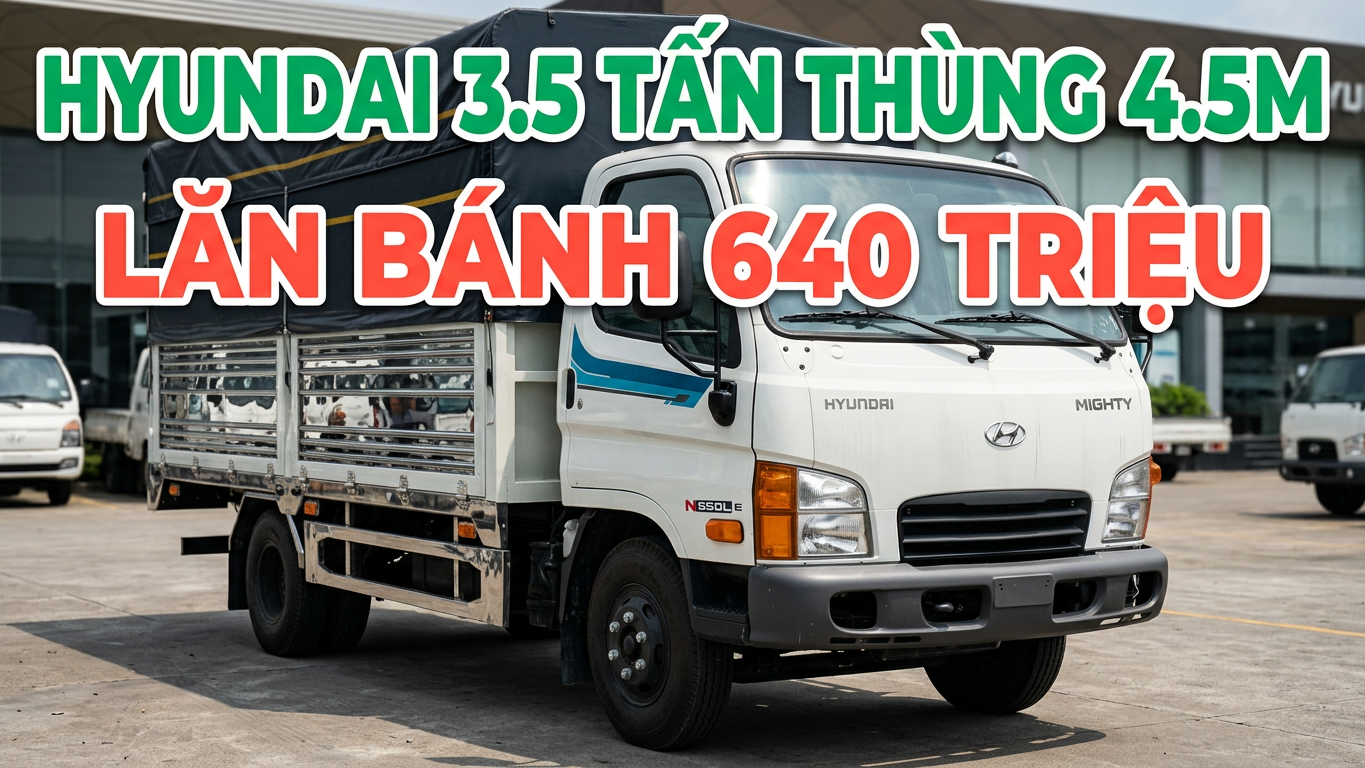 Hyundai 650LE Xe Tải Được Sản Xuất Để Đáp Ứng Mọi Nhu Cầu